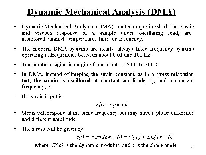 Dynamic Mechanical Analysis (DMA) • Dynamic Mechanical Analysis (DMA) is a technique in which