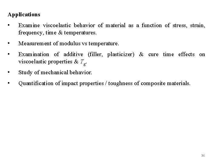 Applications • Examine viscoelastic behavior of material as a function of stress, strain, frequency,