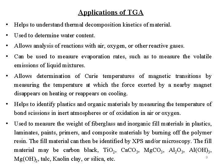 Applications of TGA • Helps to understand thermal decomposition kinetics of material. • Used