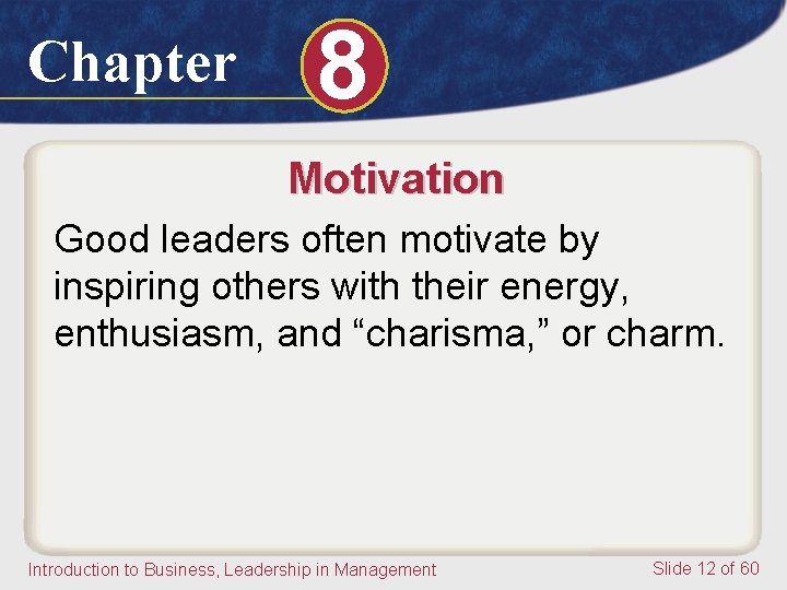 Chapter 8 Motivation Good leaders often motivate by inspiring others with their energy, enthusiasm, Chapter 8 Motivation Good leaders often motivate by inspiring others with their energy, enthusiasm,