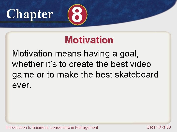Chapter 8 Motivation means having a goal, whether it’s to create the best video Chapter 8 Motivation means having a goal, whether it’s to create the best video