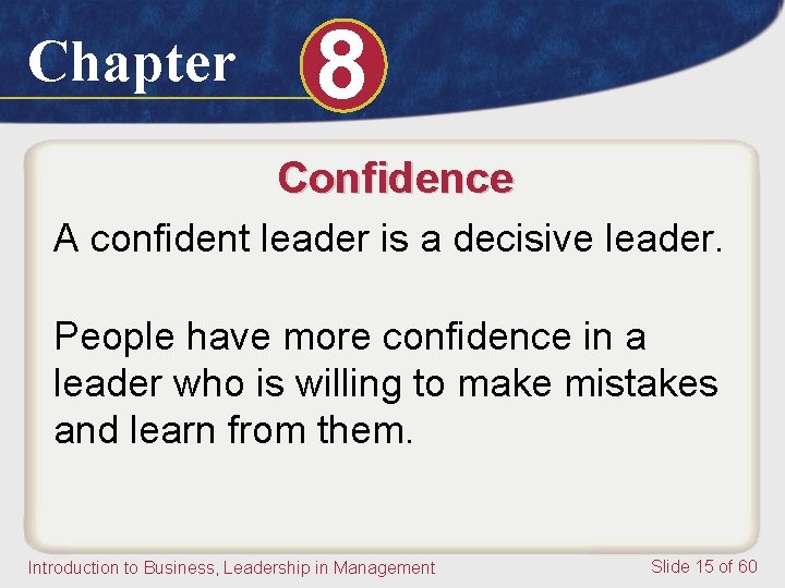 Chapter 8 Confidence A confident leader is a decisive leader. People have more confidence Chapter 8 Confidence A confident leader is a decisive leader. People have more confidence
