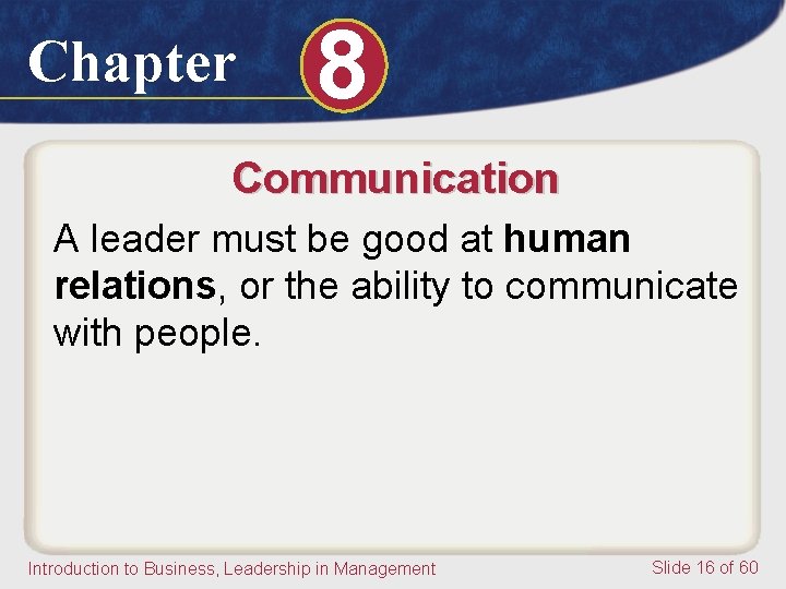 Chapter 8 Communication A leader must be good at human relations, or the ability Chapter 8 Communication A leader must be good at human relations, or the ability