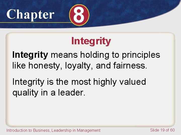 Chapter 8 Integrity means holding to principles like honesty, loyalty, and fairness. Integrity is Chapter 8 Integrity means holding to principles like honesty, loyalty, and fairness. Integrity is