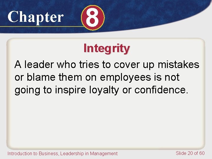 Chapter 8 Integrity A leader who tries to cover up mistakes or blame them Chapter 8 Integrity A leader who tries to cover up mistakes or blame them