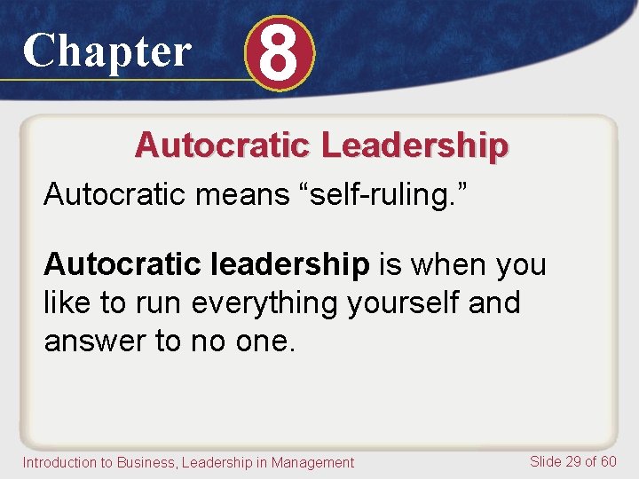 Chapter 8 Autocratic Leadership Autocratic means “self-ruling. ” Autocratic leadership is when you like Chapter 8 Autocratic Leadership Autocratic means “self-ruling. ” Autocratic leadership is when you like