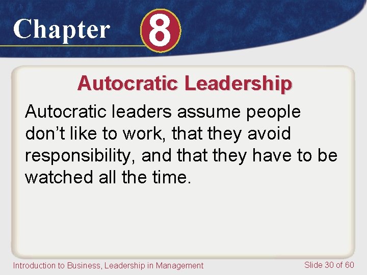 Chapter 8 Autocratic Leadership Autocratic leaders assume people don’t like to work, that they Chapter 8 Autocratic Leadership Autocratic leaders assume people don’t like to work, that they