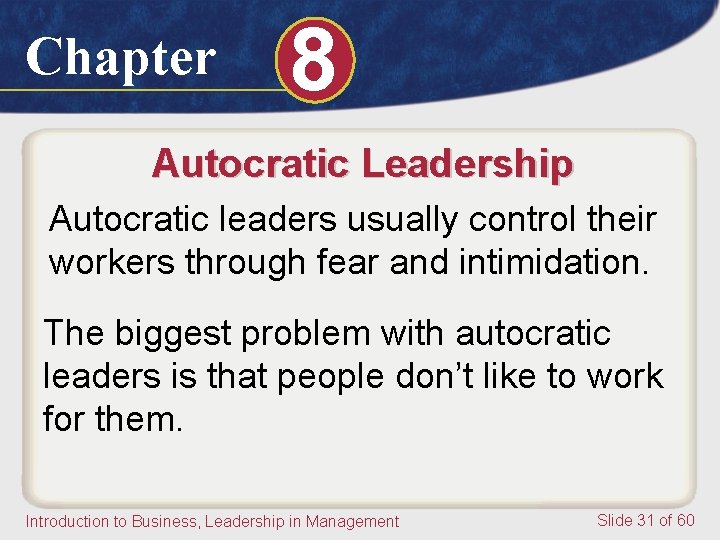 Chapter 8 Autocratic Leadership Autocratic leaders usually control their workers through fear and intimidation. Chapter 8 Autocratic Leadership Autocratic leaders usually control their workers through fear and intimidation.