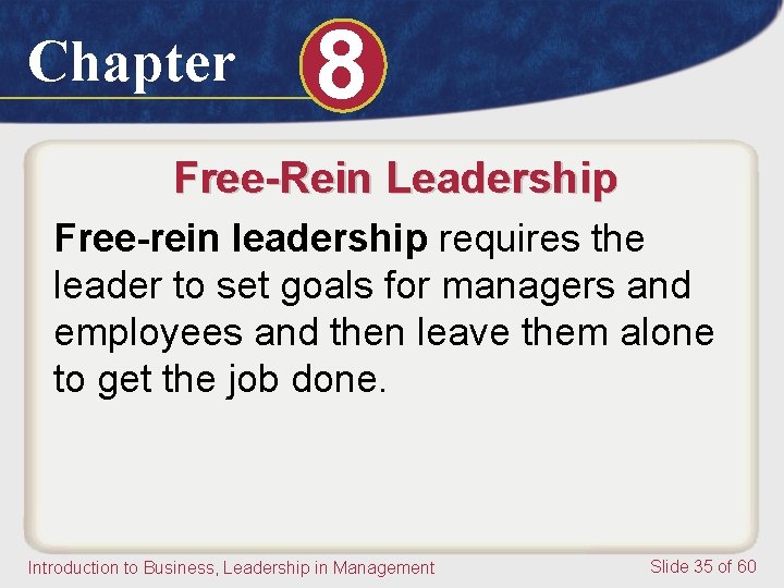Chapter 8 Free-Rein Leadership Free-rein leadership requires the leader to set goals for managers Chapter 8 Free-Rein Leadership Free-rein leadership requires the leader to set goals for managers