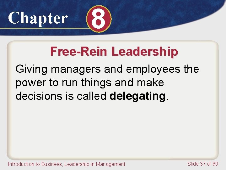 Chapter 8 Free-Rein Leadership Giving managers and employees the power to run things and Chapter 8 Free-Rein Leadership Giving managers and employees the power to run things and