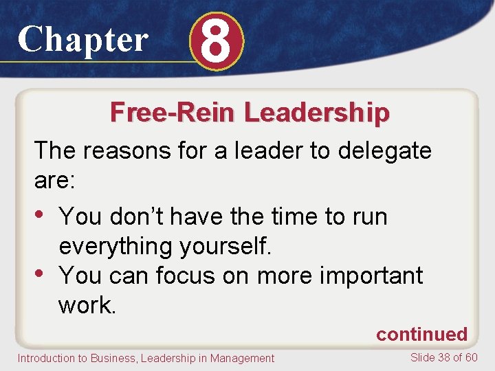 Chapter 8 Free-Rein Leadership The reasons for a leader to delegate are: • You Chapter 8 Free-Rein Leadership The reasons for a leader to delegate are: • You
