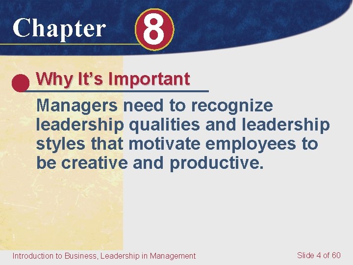 Chapter 8 Why It’s Important Managers need to recognize leadership qualities and leadership styles Chapter 8 Why It’s Important Managers need to recognize leadership qualities and leadership styles