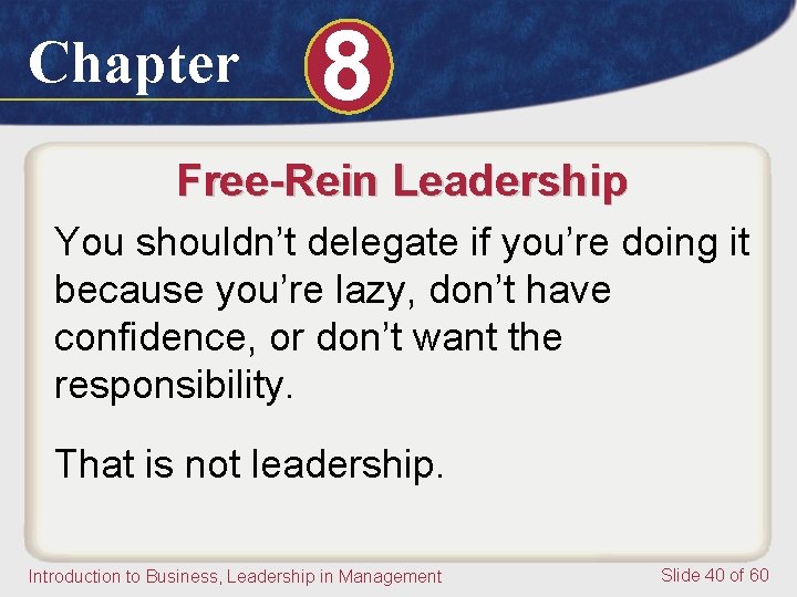 Chapter 8 Free-Rein Leadership You shouldn’t delegate if you’re doing it because you’re lazy, Chapter 8 Free-Rein Leadership You shouldn’t delegate if you’re doing it because you’re lazy,