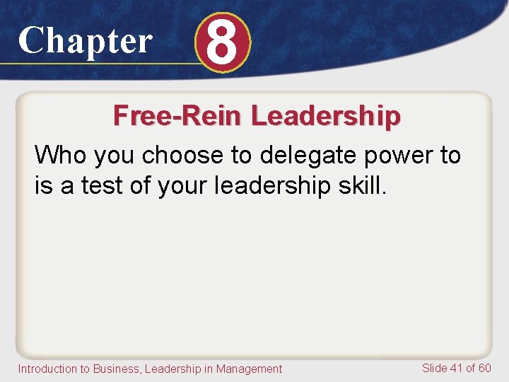 Chapter 8 Free-Rein Leadership Who you choose to delegate power to is a test Chapter 8 Free-Rein Leadership Who you choose to delegate power to is a test