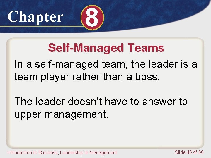 Chapter 8 Self-Managed Teams In a self-managed team, the leader is a team player Chapter 8 Self-Managed Teams In a self-managed team, the leader is a team player