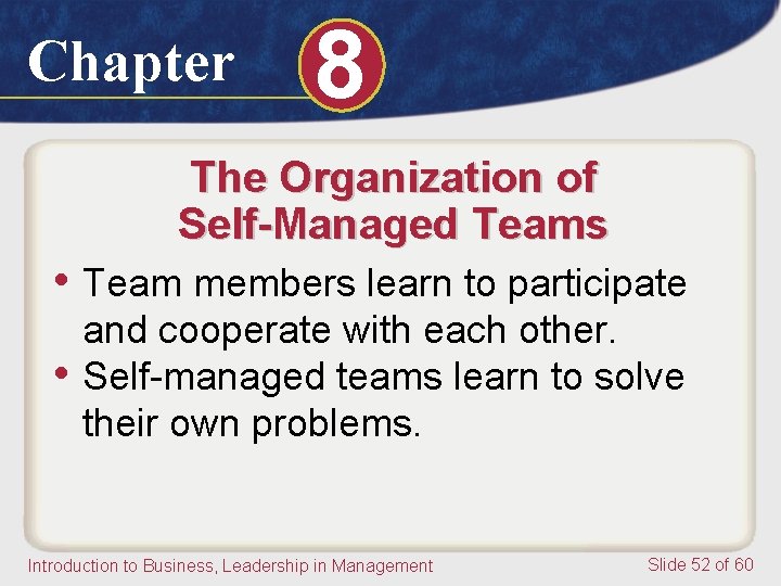 Chapter 8 The Organization of Self-Managed Teams • Team members learn to participate • Chapter 8 The Organization of Self-Managed Teams • Team members learn to participate •