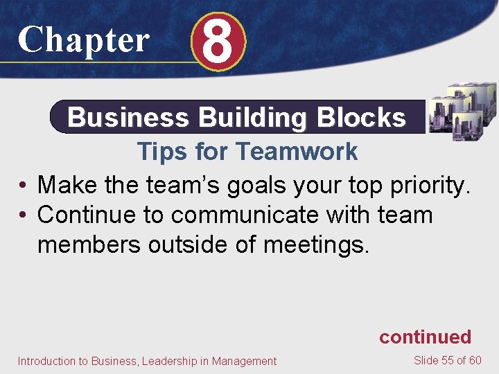 Chapter 8 Business Building Blocks Tips for Teamwork • Make the team’s goals your Chapter 8 Business Building Blocks Tips for Teamwork • Make the team’s goals your