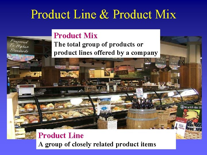 Product Line & Product Mix The total group of products or product lines offered