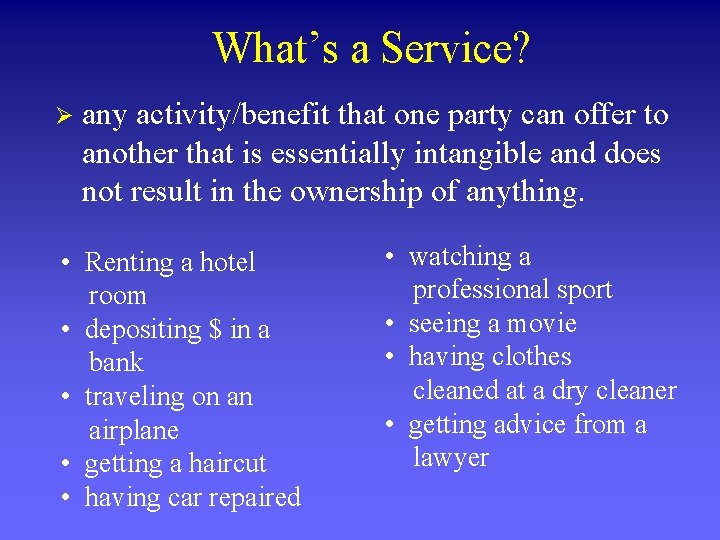 What’s a Service? Ø any activity/benefit that one party can offer to another that