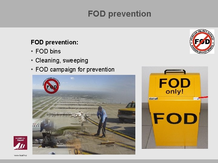FOD prevention: • FOD bins • Cleaning, sweeping • FOD campaign for prevention www.