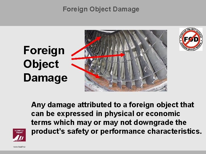 Foreign Object Damage Any damage attributed to a foreign object that can be expressed