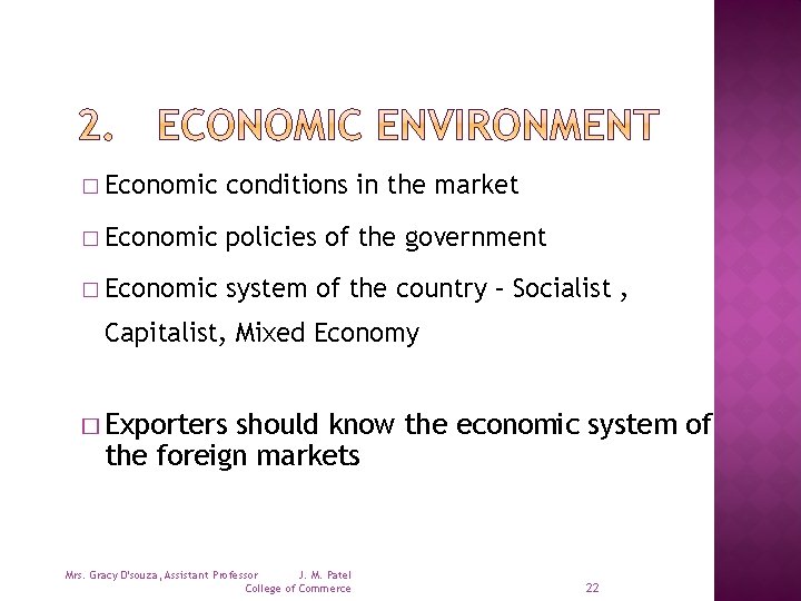 � Economic conditions in the market � Economic policies of the government � Economic