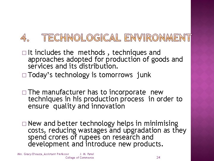 � It includes the methods , techniques and approaches adopted for production of goods