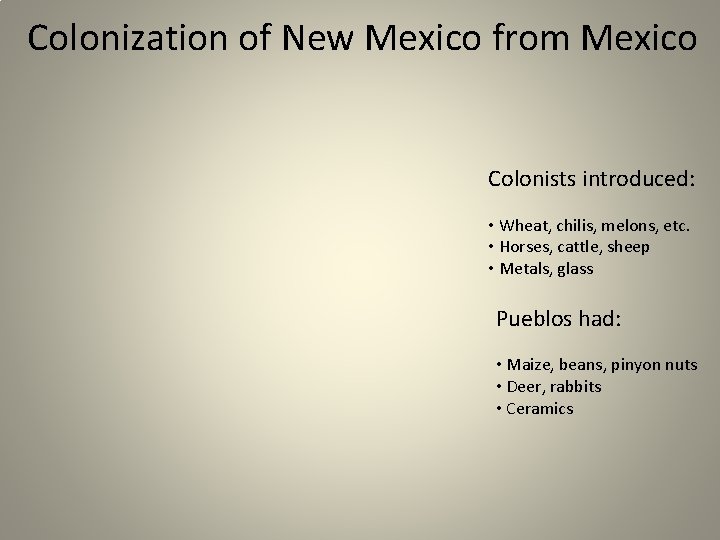 Colonization of New Mexico from Mexico Colonists introduced: • Wheat, chilis, melons, etc. •