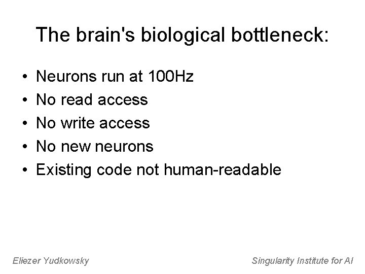 The brain's biological bottleneck: • • • Neurons run at 100 Hz No read