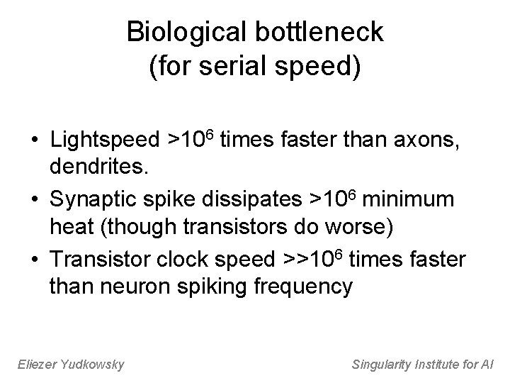 Biological bottleneck (for serial speed) • Lightspeed >106 times faster than axons, dendrites. •