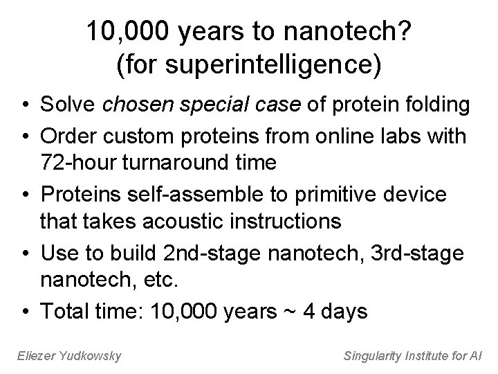10, 000 years to nanotech? (for superintelligence) • Solve chosen special case of protein