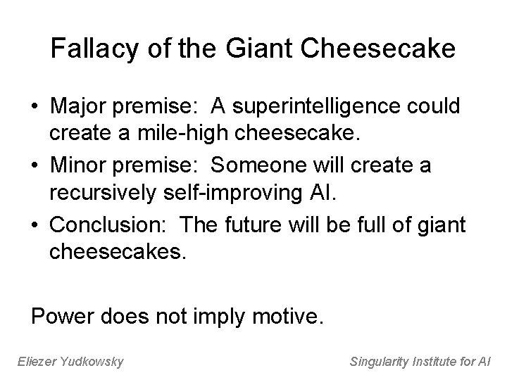 Fallacy of the Giant Cheesecake • Major premise: A superintelligence could create a mile-high