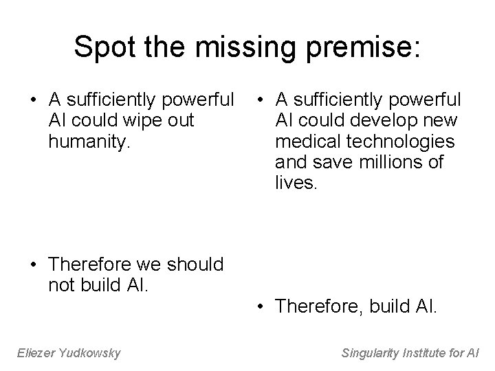 Spot the missing premise: • A sufficiently powerful AI could wipe out humanity. •