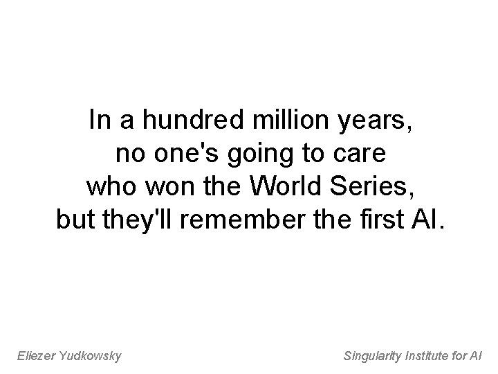 In a hundred million years, no one's going to care who won the World