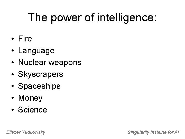The power of intelligence: • • Fire Language Nuclear weapons Skyscrapers Spaceships Money Science