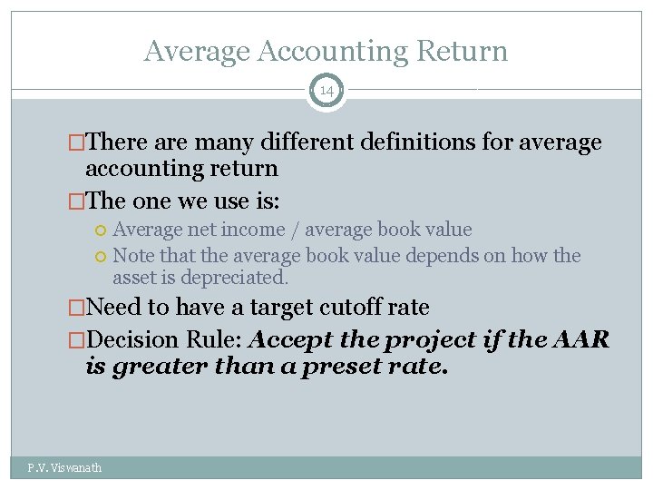 Average Accounting Return 14 �There are many different definitions for average accounting return �The