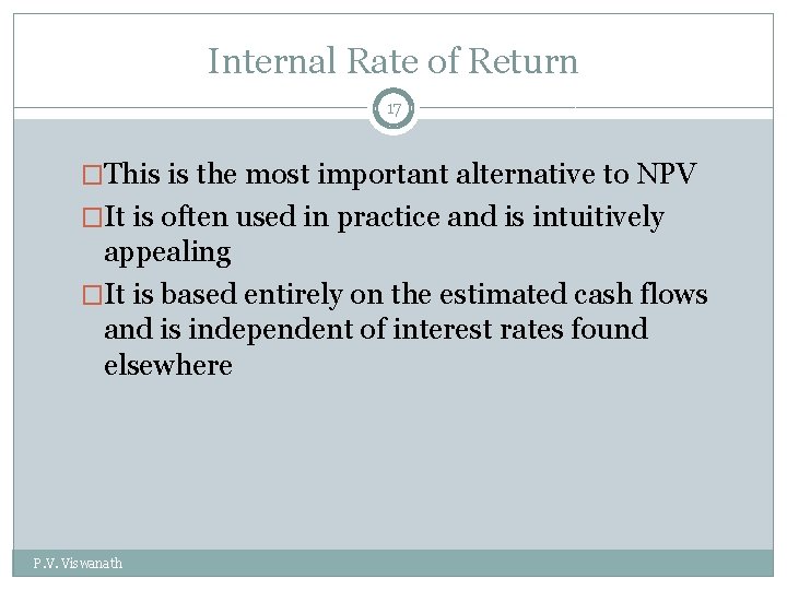 Internal Rate of Return 17 �This is the most important alternative to NPV �It