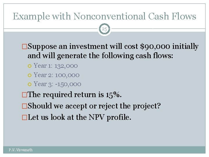Example with Nonconventional Cash Flows 25 �Suppose an investment will cost $90, 000 initially