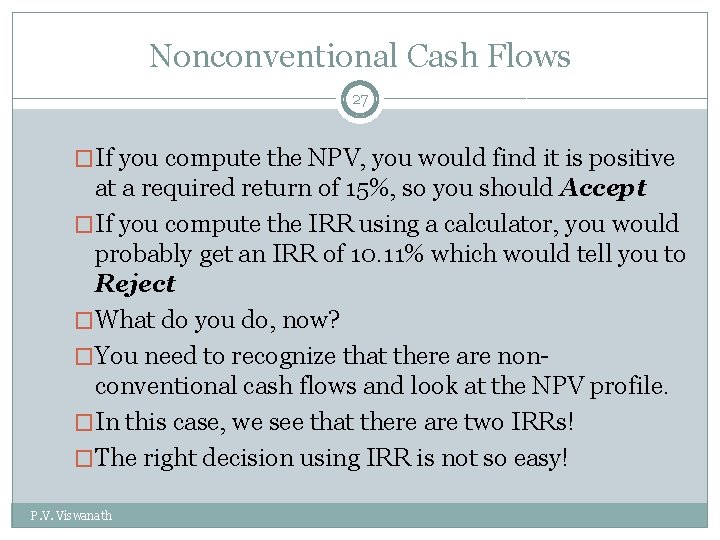 Nonconventional Cash Flows 27 �If you compute the NPV, you would find it is