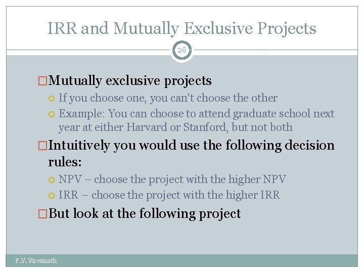 IRR and Mutually Exclusive Projects 28 �Mutually exclusive projects If you choose one, you