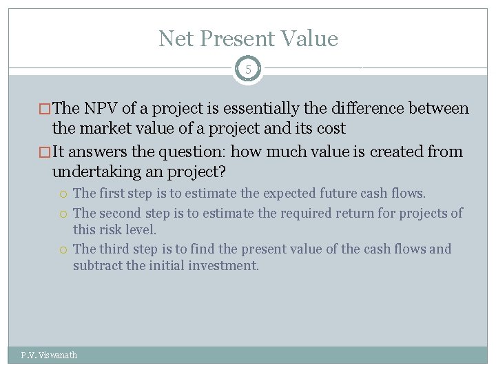 Net Present Value 5 �The NPV of a project is essentially the difference between