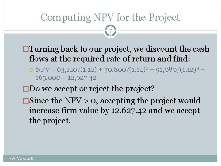 Computing NPV for the Project 7 �Turning back to our project, we discount the Computing NPV for the Project 7 �Turning back to our project, we discount the