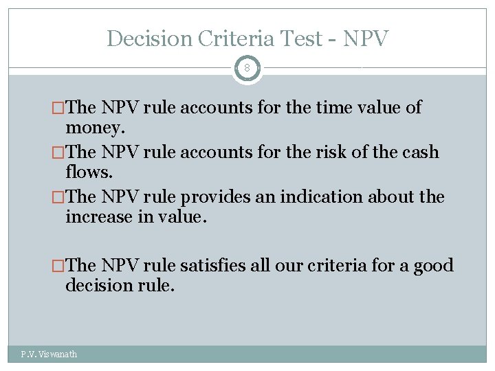Decision Criteria Test - NPV 8 �The NPV rule accounts for the time value