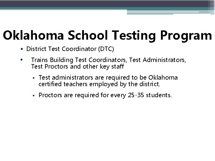 Oklahoma School Testing Program • District Test Coordinator (DTC) • Trains Building Test Coordinators,