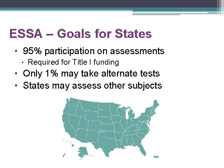 ESSA – Goals for States • 95% participation on assessments • Required for Title