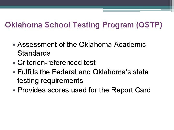 Oklahoma School Testing Program (OSTP) • Assessment of the Oklahoma Academic Standards • Criterion-referenced