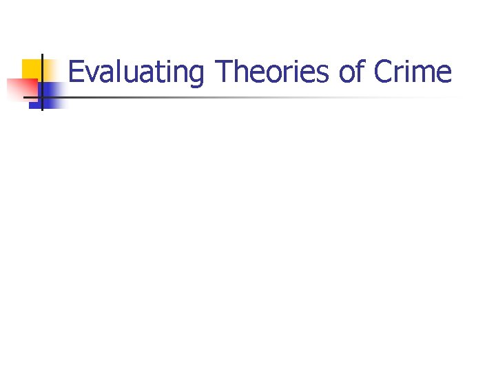 Evaluating Theories of Crime What is a Theory