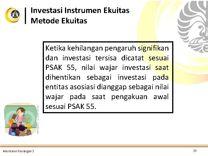 Investasi Instrumen Ekuitas Metode Ekuitas Ketika kehilangan pengaruh signifikan dan investasi tersisa dicatat sesuai