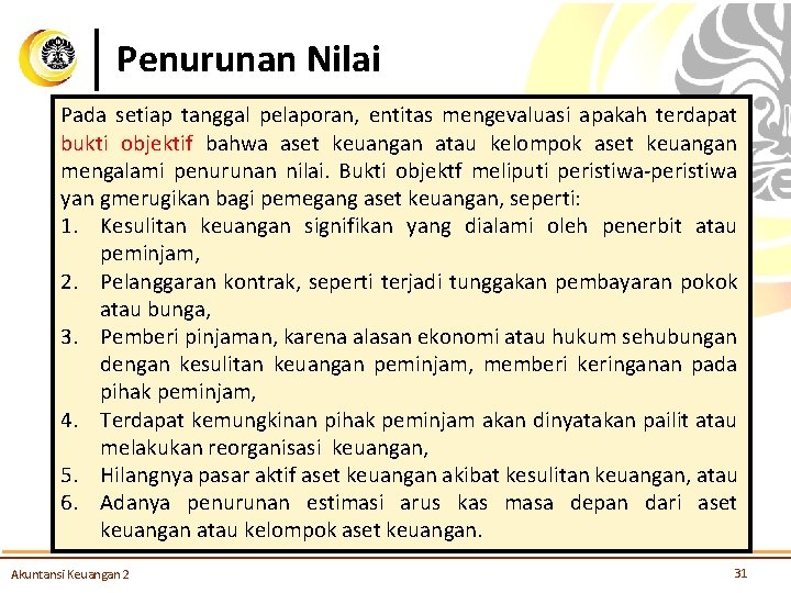 Penurunan Nilai Pada setiap tanggal pelaporan, entitas mengevaluasi apakah terdapat bukti objektif bahwa aset