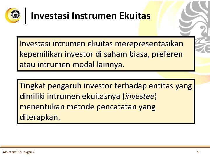 Investasi Instrumen Ekuitas Investasi intrumen ekuitas merepresentasikan kepemilikan investor di saham biasa, preferen atau